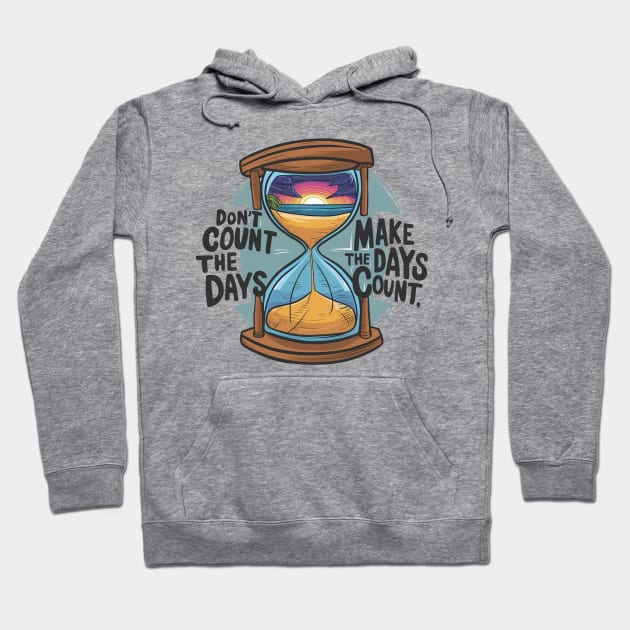 Don't count the days make the days count - enjoy day Hoodie by Aldrvnd